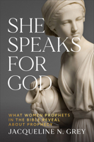 She Speaks for God: What Women Prophets in the Bible Reveal About Prophecy 154097040X Book Cover