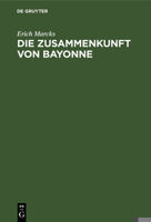 Die Zusammenkunft Von Bayonne: Das Franzosische Statsleben Und Spanien in Den Jahren 1563-1567... 1272042049 Book Cover