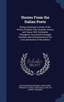 Stories From the Italian Poets: Being a Summary in Prose of the Poems of Dante, Pulci, Boiardo, Ariosto and Tasso; With Comments Throughout, ... of the Lives and Genius of the Authors 1019203013 Book Cover