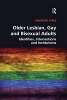 Older Lesbian, Gay and Bisexual Adults: Identities, Intersections and Institutions 0367596512 Book Cover