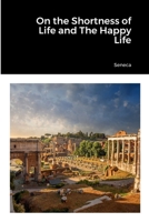 On the Shortness of Life and The Happy Life 1387583816 Book Cover