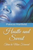Hustle and Sweat: Thrive to Move Forward 0578728044 Book Cover