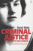 Criminal Justice: The True Story Of Edith Thompson 0140294627 Book Cover