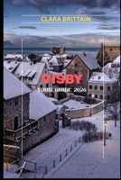 VISBY TOUR GUIDE 2026: Explore Medieval Streets, Island Nature, Local Culture, and Timeless Baltic Experiences B0GKF6QCCW Book Cover