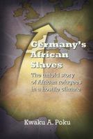 Germany's African Slaves: The untold story of African refugees in a hostile climate 1940145074 Book Cover