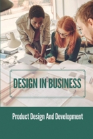 Design In Business: Product Design And Development: The Business Value Of Design B099C8S845 Book Cover