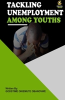 TACKLING UNEMPLOYMENT AMONG YOUTHS B091WJ2DW7 Book Cover