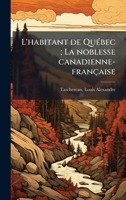 L'habitant de QuÃ(c)bec; La noblesse canadienne-française (French Edition) 1024138429 Book Cover