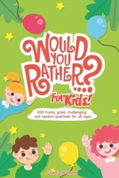 Would You Rather Book for Kids: 200 Funny, gross, challenging, and random questions for all ages B086FXKG5Z Book Cover