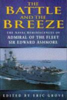 The Battle and the Breeze: The Naval Reminiscences of Admiral of the Fleet Sir Edward Ashmore 0750912529 Book Cover