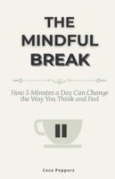 The Mindful Break: How 5 Minutes a Day Can Change the Way You Think and Feel B0G4QKTX9G Book Cover
