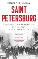 Saint Petersburg: Sacrifice and Redemption in the City that Defied Hitler B0FCDH4Q1J Book Cover