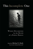 This Incomplete One: Words Occasioned by the Death of a Young Person 0802822274 Book Cover
