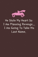 He Stole My Heart So I Am Planning Revenge ... I Am Going to Take His Last Name.: Blank Lined Romantic Journal Notebook Cover Couple Gift Idea Husband And Wife, Kids, Girlfriend, Boyfriend (love journ 1660601436 Book Cover