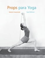 Props para Yoga Vol. I: Una Guía para la práctica del Yoga Iyengar con Props (Volume 1) 9659251947 Book Cover