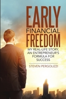 Early Financial Freedom: My Real-Life Story, An Entrepreneur's Formula for Success 1483465012 Book Cover