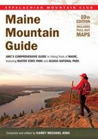 Maine Mountain Guide, 10th: AMC'S Comprehensive Guide to Hiking Trails of Maine, Featuring Baxter State Park and Acadia National Park 1934028304 Book Cover