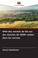 Effet des extraits de thé sur des souches de SARM isolées dans les narines (French Edition) 6208950007 Book Cover