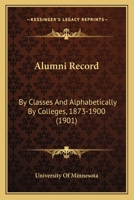 Alumni Record: By Classes And Alphabetically By Colleges, 1873-1900 1437476732 Book Cover