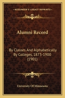 Alumni Record: By Classes And Alphabetically By Colleges, 1873-1900 1165265370 Book Cover