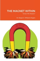 THE MAGNET WITHIN: "Draw Me Nearer" 1716496039 Book Cover