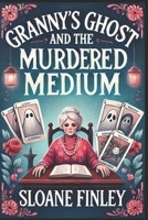 Granny's Ghost and the Murdered Medium (Ghostly Gumshoe Cozy Mysteries) B0FVM5K1GT Book Cover