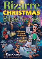 Bizarre Christmas Bible Stories: The Kingmakers, The Priest's Underwear, and 3 other Christmas Stories 0578971321 Book Cover