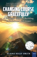 Changing Course Gracefully: A Strategic Guide to Building Foundational Self-Trust B0G9913DRJ Book Cover