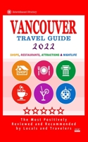 Vancouver Travel Guide 2022: Shops, Arts, Entertainment and Good Places to Drink and Eat in Vancouver, Canada B0948RMXRS Book Cover