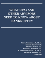 WHAT CPAs AND OTHER ADVISORS NEED TO KNOW ABOUT BANKRUPTCY B099N828JS Book Cover