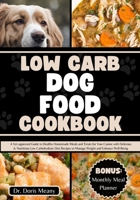 Low Carb Dog Food Cookbook: A Vet-approved Guide to Healthy Homemade Meals and Treats for Your Canine with Delicious & Nutritious Low Carbohydrate ... (HEALTHY HOMEMADE DOG FOODS AND TREATS) B0CSG28FZT Book Cover