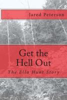 Get the Hell Out: The Ella Hunt Story 1492803278 Book Cover