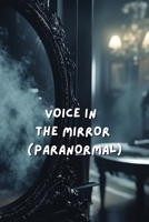 Voice in the mirror (Paranormal) B0DS63CYG1 Book Cover