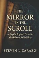 The Mirror in the Scroll: A Psychological Case for the Bible’s Reliability B0FBL8YJHW Book Cover