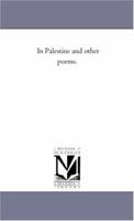 In Palestine and Other Poems 1163256269 Book Cover