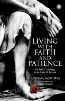 Living with Faith and Patience;Sai Baba's Teachings in the Light of Advaita 9349358220 Book Cover