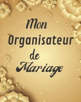 Mon Organisateur de Mariage: Un guide (� remplir) �tape par �tape de A � Z pour cr�er et organiser votre mariage de r�ve avec le budget dont vous disposez (sans stresser et sans rien oublier). 1671489675 Book Cover