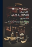 Beiträge Zur Staats-arzneikunde: Aus Den Papieren Des Verstorbenen Fürstlich Öttingen Spielbergischen Hofrathes, Leibmedikus Und Gerichts-arztes Dr. C 1021549819 Book Cover