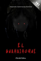El Guahaihoque: El horror de un secuestro, la oscuridad de su libertad B0BFWM9CVV Book Cover