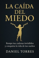 La caída del miedo: Rompe tus cadenas invisibles y conquista la vida de tus sueños (Spanish Edition) B0FHM2YBGH Book Cover