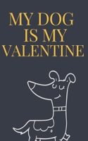 My DOG is my Valentine notebook  is a Valentine's day gift Journal: Love book / Valentines day Gift.: dog valentine B083XNNRYF Book Cover