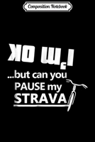 Composition Notebook: I'm OK but Can you PAUSE my STRAVA Funny Cycling s Journal/Notebook Blank Lined Ruled 6x9 100 Pages 1709903783 Book Cover