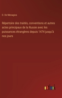Répertoire des traités, conventions et autres actes principaux de la Russie avec les puissances étrangères depuis 1474 jusqu'à nos jours 3385050642 Book Cover