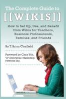 The Complete Guide to Wikis How to Set Up, Use, and Benefit from Wikis for Teachers, Business Professionals, Families, and Friends 1601383193 Book Cover