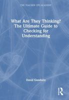 What Are They Thinking? The Ultimate Guide to Checking for Understanding (The Teacher CPD Academy) 1041108265 Book Cover
