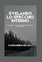 SVELANDO LO SPECCHIO INTERNO: Il viaggio verso l'autentico sviluppo personale B0C7T3KS8Q Book Cover