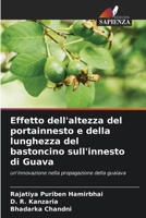 Effetto dell'altezza del portainnesto e della lunghezza del bastoncino sull'innesto di Guava (Italian Edition) 6207562011 Book Cover