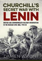 Churchill'S Secret War With Lenin: British and Commonwealth Military Intervention in the Russian Civil War, 1918-20 1911512102 Book Cover