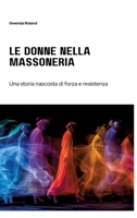 Le Donne nella Massoneria: Una storia nascosta di forza e resistenza (Italian Edition) 3384212525 Book Cover
