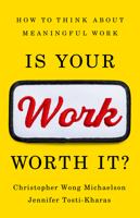 Is Your Work Worth It?: How to Think About Meaningful Work 1541703405 Book Cover